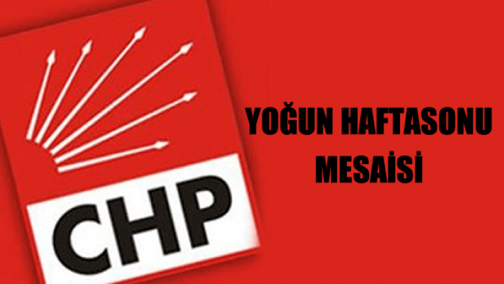 CHP’de Yoğun Haftasonu