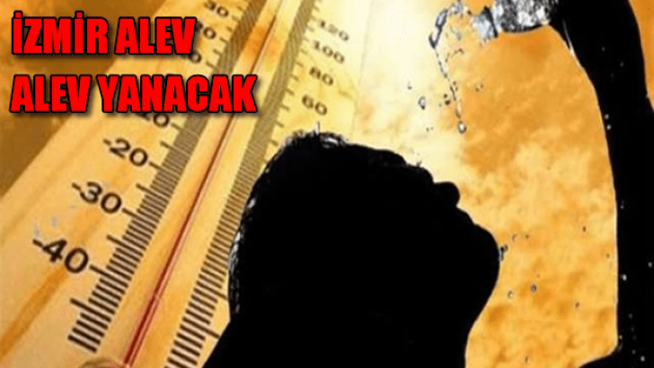 İzmir Alev Alev Yanacak