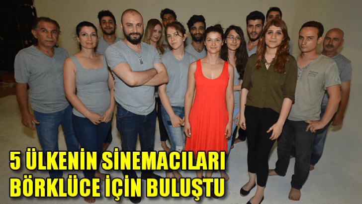 5 Ülkenin sinemacıları Börklüce İçin Buluştu