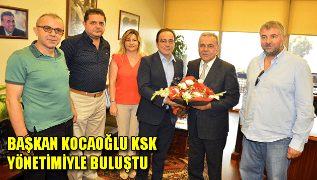 Başkan Kocaoğlu, KSK yönetimi ile buluştu