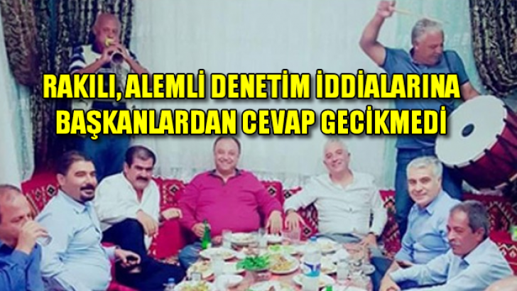 Rakılı, alemli denetim iddialarına Başkanlardan cevap gecikmedi
