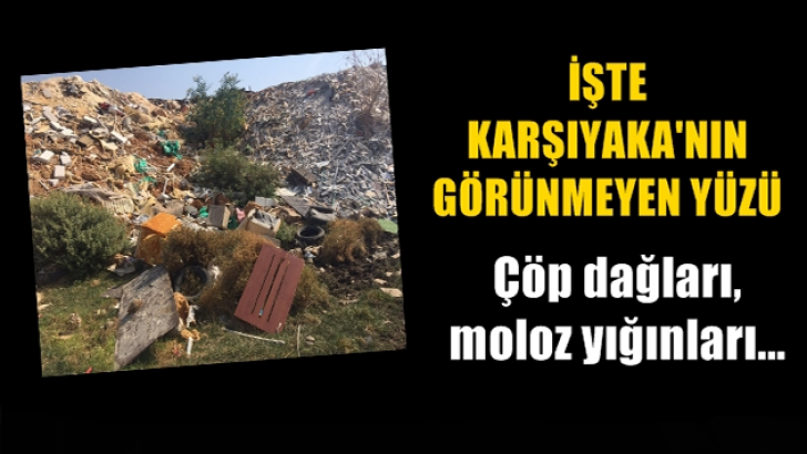 Çöp dağları, moloz yığınları… İşte Karşıyaka’nın görünmeyen yüzü…