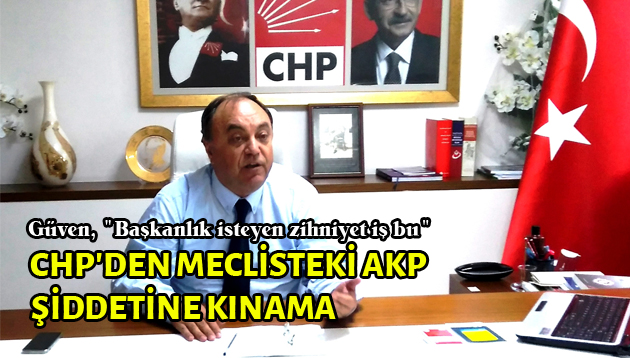 CHP’DEN MECLİS’TEKİ AKP ŞİDDETİNE KINAMA