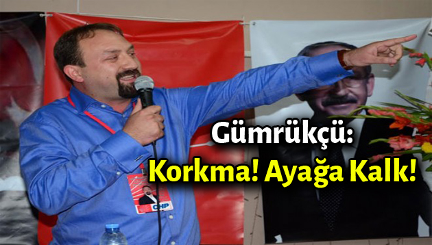 Gümrükçü: “Korkma! Ayağa kalk!”