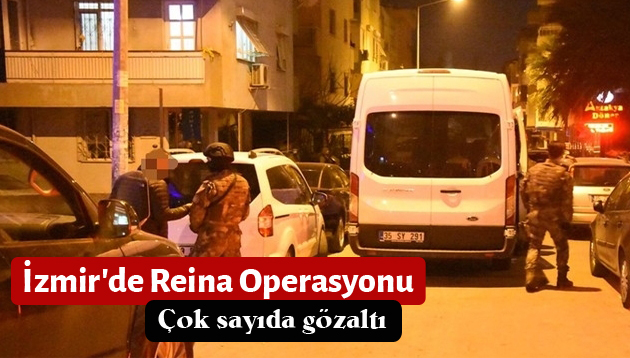 Reina saldırısıyla ilgili İzmir’de büyük operasyon! Çok sayıda gözaltı