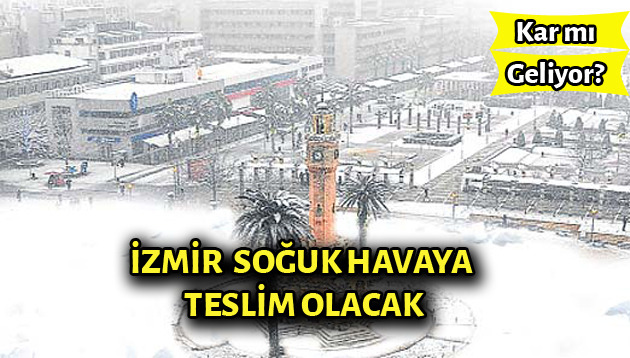 İzmir Soğuk Havaya Teslim Olacak