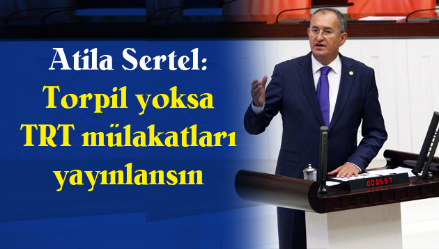CHP Milletvekili Atila Sertel TRT sınavına ilişkin iddiaları Meclis’e taşıdı