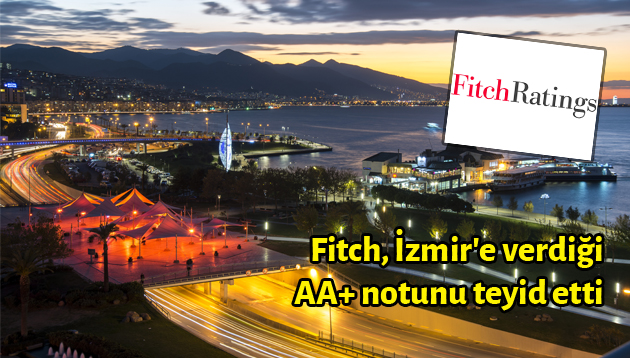 Fitch, İzmir’e verdiği AA+ notunu teyid etti