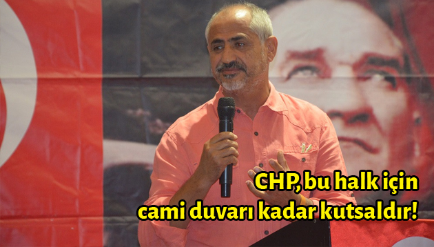 CHP, bu halk için cami duvarı kadar kutsaldır!