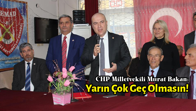 CHP’Lİ BAKAN TEMAD’DA: YARIN ÇOK GEÇ OLMASIN!