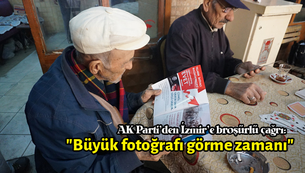 AK Parti İzmir Teşkilatı’ndan İzmir’e broşürlü çağrı; “Büyük fotoğrafı görme zamanı”