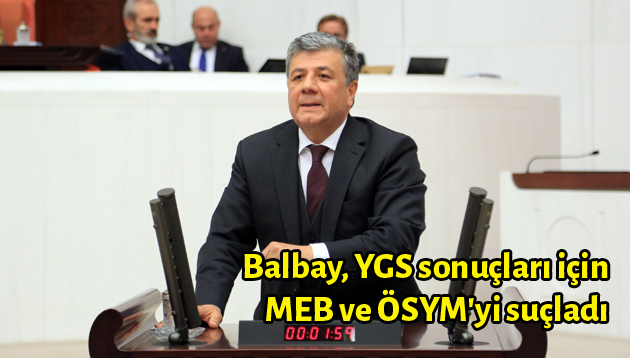 Balbay, YGS sonuçları için MEB ve ÖSYM’yi suçladı