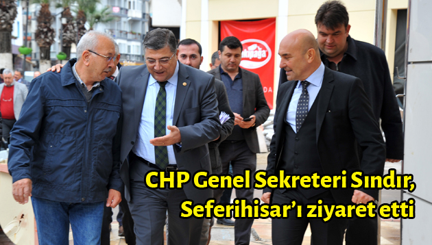 CHP Genel Sekreteri Kamil Okyay Sındır, Seferihisar’ı ziyaret etti