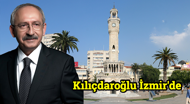 Kılıçdaroğlu İzmir’de