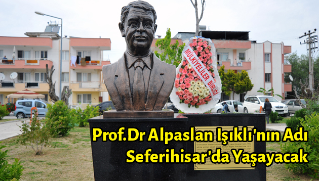 Prof.Dr Alpaslan Işıklı’nın Adı Seferihisar’da Yaşayacak