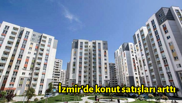 İzmir’de konut satışları arttı