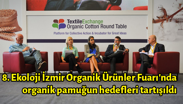 8. Ekoloji İzmir Organik Ürünler Fuarı’nda organik pamuğun hedefleri tartışıldı.