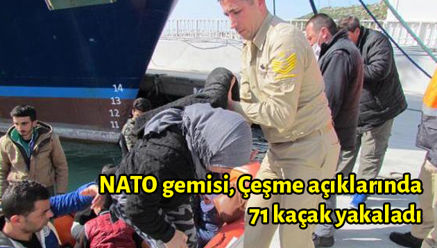 NATO gemisi, Çeşme açıklarında 71 kaçak yakaladı