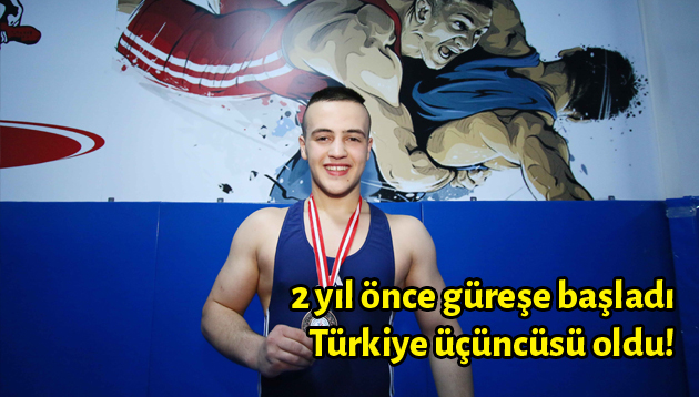 2 yıl önce güreşe başladı Türkiye üçüncüsü oldu!