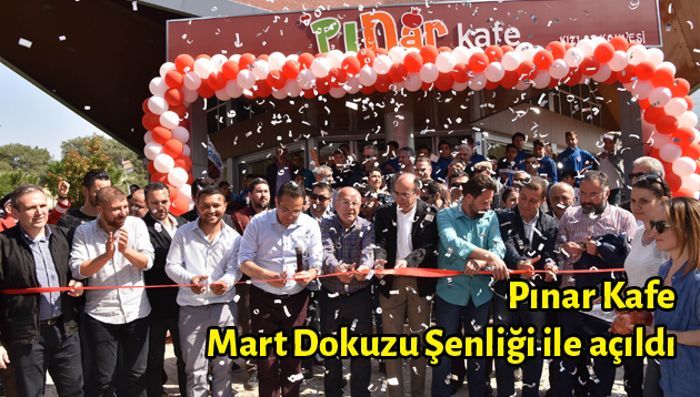Pınar Kafe Mart Dokuzu Şenliği ile açıldı