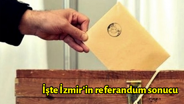 İşte İzmir’in referandum sonucu