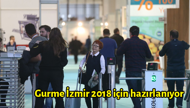 Gurme İzmir 2018 için hazırlanıyor