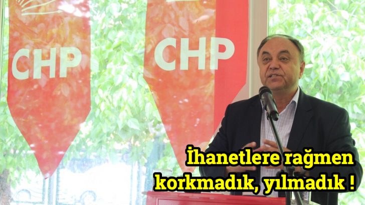 İhanetlere rağmen korkmadık, yılmadık !