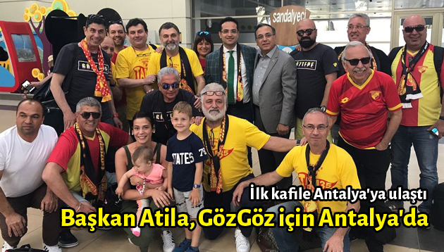 Başkan Atila, GözGöz için Antalya’da