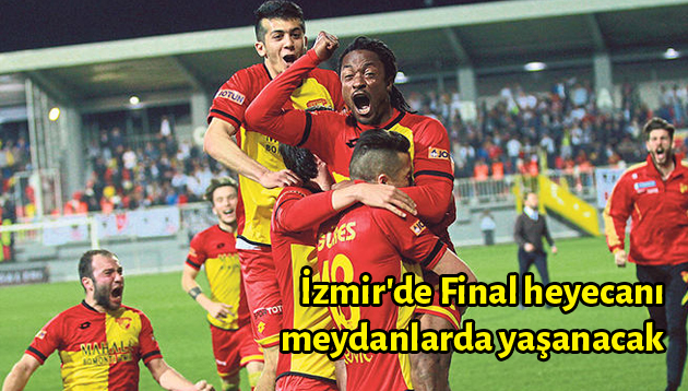 İzmir’de Final heyecanı meydanlarda yaşanacak