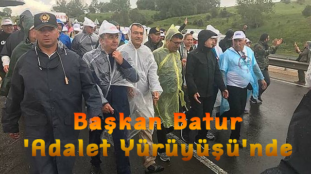 Başkan Batur ‘Adalet Yürüyüşü’nde