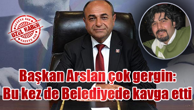 Başkan Arslan çok gergin: Bu kez de Belediyede kavga etti