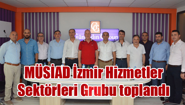 MÜSİAD İzmir Hizmetler Sektörleri Grubu toplandı