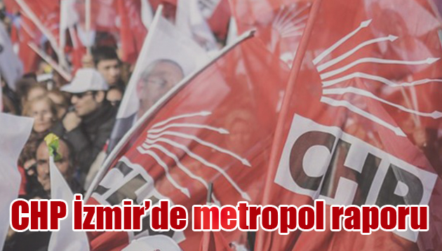 CHP İzmir’de metropol raporu