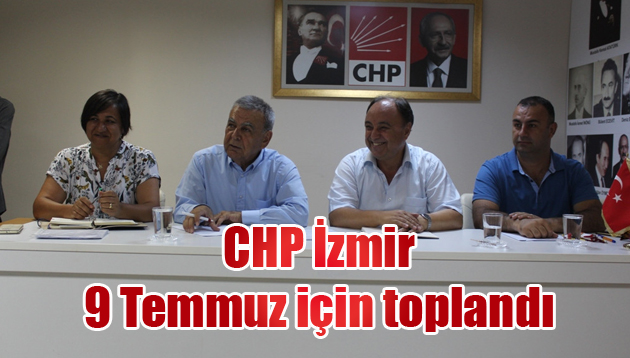 CHP İzmir 9 Temmuz için toplandı