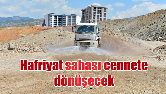 Hafriyat sahası cennete dönüşecek