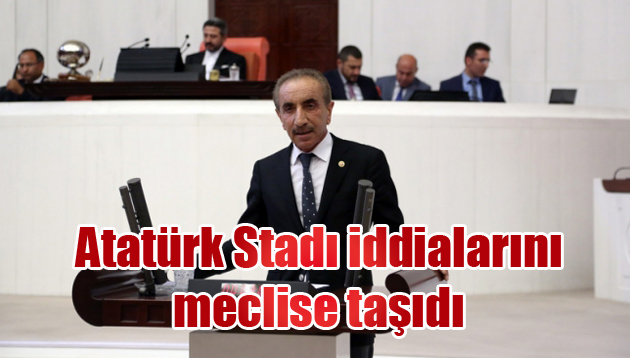 Atatürk Stadı iddialarını meclise taşıdı