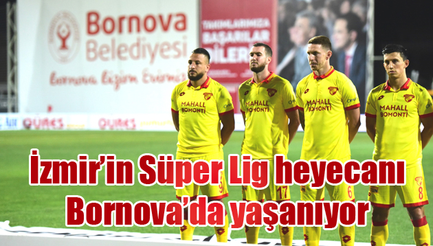 İzmir’in Süper Lig heyecanı Bornova’da yaşanıyor