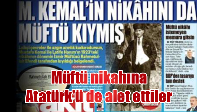 Müftü nikahına Atatürk’ü de alet ettiler