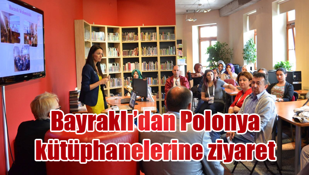 Bayraklı’dan Polonya kütüphanelerine ziyaret