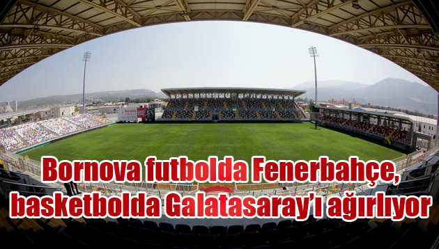 Bornova futbolda Fenerbahçe, basketbolda Galatasaray’ı ağırlıyor