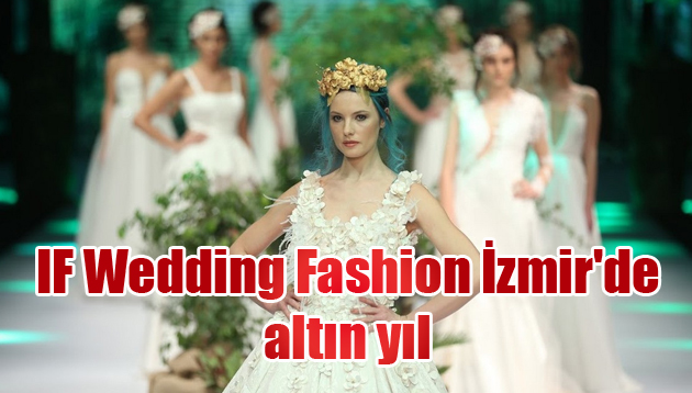 IF Wedding Fashion İzmir’de altın yıl