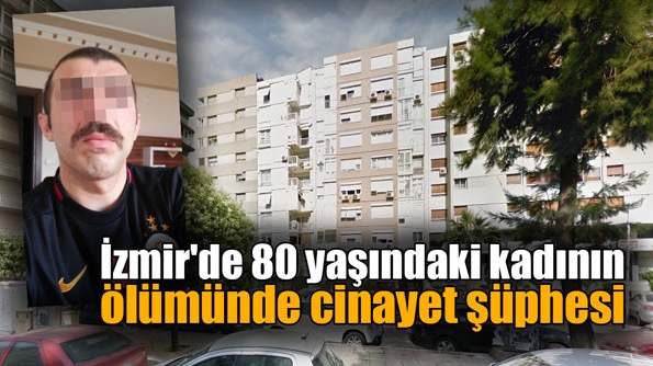 İzmir’de 80 yaşındaki kadının ölümünde cinayet şüphesi