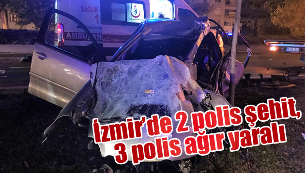 İzmir’de 2 polis şehit, 3 polis ağır yaralı