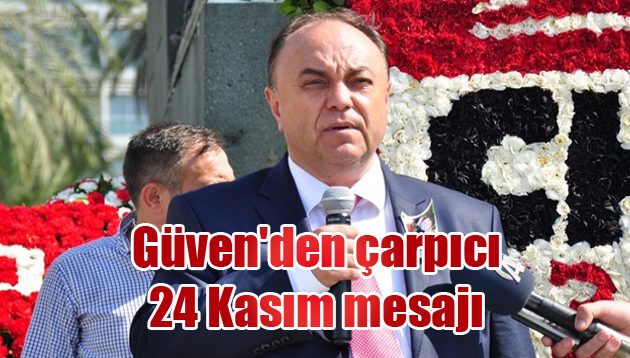 Güven’den çarpıcı 24 Kasım mesajı