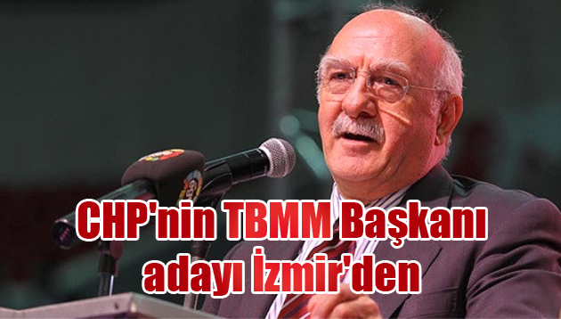 CHP’nin TBMM Başkanı adayı İzmir’den
