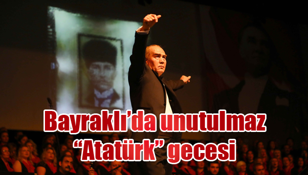 Bayraklı’da unutulmaz “Atatürk” gecesi!