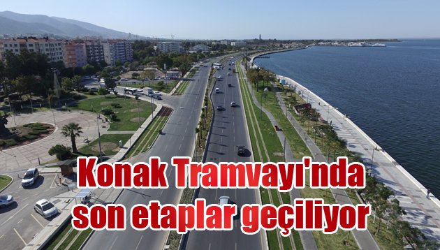 Konak Tramvayı’nda son etaplar geçiliyor