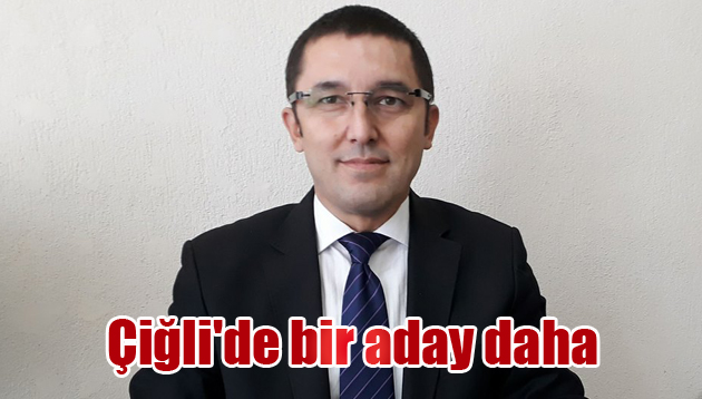 Çiğli’de bir aday daha