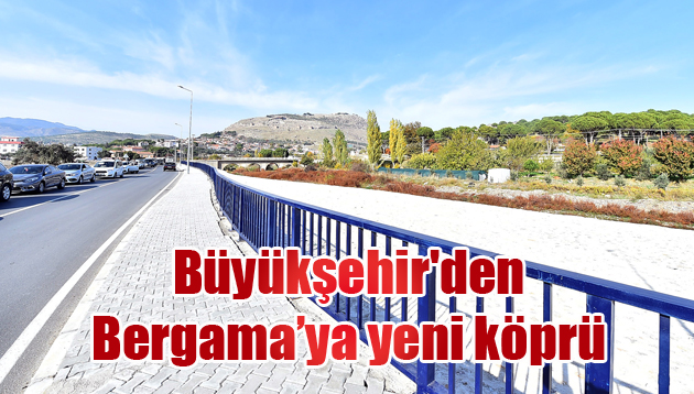 Büyükşehir’den Bergama’ya yeni köprü