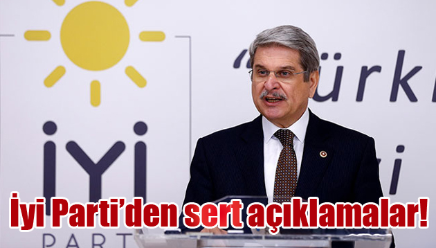 İyi Parti’den sert açıklamalar!